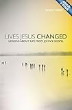 Lives Jesus changed : lessons about life from John's Gospel