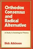 Orthodox consensus and radical alternative : a study in sociological theory