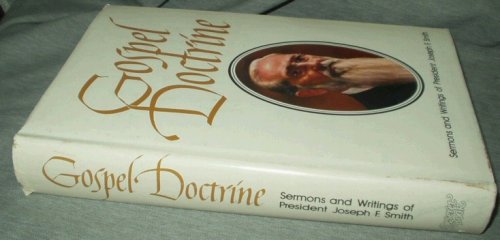 Gospel Doctrine: Selections From the Sermons and Writings of Joseph F. Smith, Sixth President of the Church of Jesus Christ of Latter Day Saints