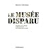 Le mus�e disparu : Enqu�te sur le pillage d'oeuvres d'art en France par les nazis
