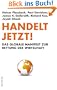 Handelt jetzt!: Das globale Manifest zur Rettung der Wirtschaft