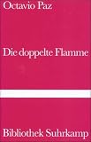 Die doppelte Flamme Liebe und Erotik (Bibliothek Suhrkamp) - Octavio Paz