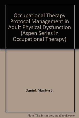 occupational therapy protocol management in adult physical dysfunction aspen series in occupational therapy