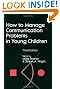 How to Manage Communication Problems in Young Children, Third Edition