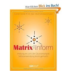 Matrix Inform: Heilung im Licht der Quantenphysik - Selbstanwendung leicht gemacht