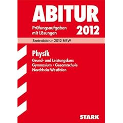 Abitur-Pr�fungsaufgaben Gymnasium/Gesamtschule NRW: Abitur-Pr�fungsaufgaben Gymnasium /Gesamtschule Nordrhein-Westfalen. Mit L�sungen; Physik Grund ... 2012, Pr�fungsaufgaben Jahrg�nge 2008-2011