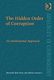 The hidden order of corruption : an institutional approach