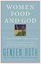 Women Food and God: An Unexpected Path to Almost Everything
