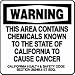 WARNING THIS AREA CONTAINS CHEMICALS KNOWN TO THE STATE OF CALIFORNIA TO CAUSE CANCER CALIFORNIA HEALTH & SAFETY CODE SECTION 25249.5 SEQ. 10