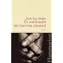 En vieillissant les hommes pleurent de Jean-Luc Seigle