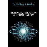 Science, Religion, & Spirituality ~ Dr. Sukhraj S. Dhillon