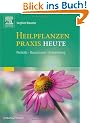 Heilpflanzenpraxis Heute: Portr�ts - Rezepturen - Anwendung