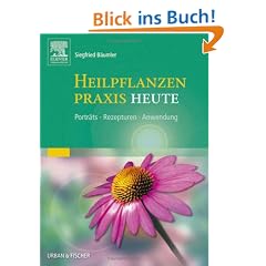Heilpflanzenpraxis Heute: Portr�ts - Rezepturen - Anwendung