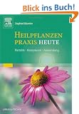 Heilpflanzenpraxis Heute: Portr�ts - Rezepturen - Anwendung