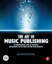 The Art of Music Publishing: An Entrepreneurial Guide to Publishing and Copyright for the Music, Film, and Media Industries The Art of Music Publishing: An Entrepreneurial Guide to Publishing and Copyright for the Music, Film, and Media Industries