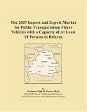 The 2007 Import and Export Market for Public Transportation Motor Vehicles with a Capacity of At Least 10 Persons in Belarus
