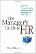 The Manager's Guide to HR: Hiring, Firing, Performance Evaluations, Documentation, Benefits, and Everything Else You Need to Know