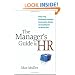 The Manager's Guide to HR: Hiring, Firing, Performance Evaluations, Documentation, Benefits, and Everything Else You Need to Know