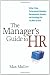 The Manager's Guide to HR: Hiring, Firing, Performance Evaluations, Documentation, Benefits, and Everything Else You Need to Know