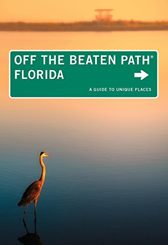 Florida Off the Beaten PathÂ®: A Guide To Unique Places (Off the Beaten Path Series)