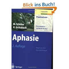 Aphasie: Wege aus dem Sprachdschungel (Praxiswissen Logop�die)