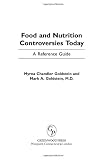 Food and Nutrition Controversies Today: A Reference Guide