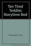 Ten tired teddies : storytime bed