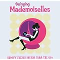 Swinging Mademoiselles Vol.1: Groovy French Sounds from the 60s