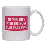 HE WHO DIES WITH THE MOST SLOT CARS WINS Mug for Coffee / Hot Beverage (choice of sizes and colors)