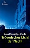 Tr&uuml;gerisches Licht der Nacht: Roman - Juan Manuel de Prada