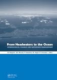 From headwaters to the ocean : hydrological changes and watershed management : proceedings of the International Conference on Hydrological Changes and Management from Headwaters to the Ocean - Hydroch