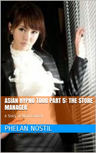 Asian Hypno Tour Part 5: The Store Manager: A Story of Mind Control