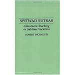 Spitwad Sutras: Classroom Teaching as Sublime Vocation book cover
