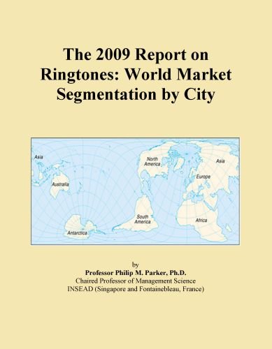 The 2009 Report on Ringtones: World Market Segmentation by City