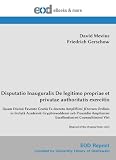 Produkt-Bild: Disputatio Inauguralis De legitimo propriae et privatae authoritatis exercitio: Quam Divina Favente Gratia Ex decreto Ampli&szlig;imi JCtorum Ordinis in ... Viri [Reprint of the Original from 1635]