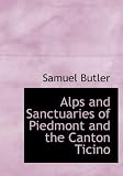 Alps and Sanctuaries of Piedmont and the Canton Ticino (Large Print Edition)