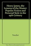 Henry James, the lessons of the master : popular fiction and personal style in the nineteenth century