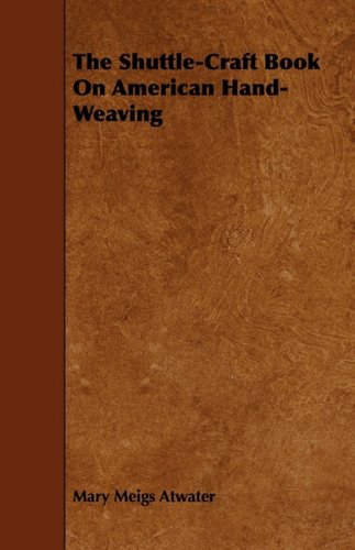 The Shuttle-Craft Book On American Hand-Weaving