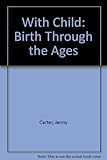 With child : birth through the ages