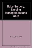 Young & Weller's baby surgery : nursing management and care