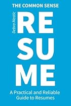 The Common Sense Resume: A Practical and Reliable Guide to Resumes