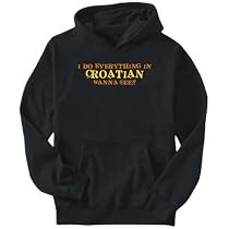 Hoodie Mens Black " I do everything in Croatian. Wanna see? " Languages