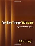 Cognitive Therapy Techniques: A Practitioner's Guide