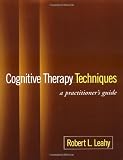 Cognitive Therapy Techniques: A Practitioners Guide