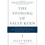 The Stoning of Sally Kern: The liberal attack on Christian conservatism-and why we must take a stand ~ Sally Kern