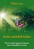 Produkt-Bild: Krebs nat&uuml;rlich heilen: Wie Sie sofort beginnen k&ouml;nnen Ihre Gesundheit zu retten