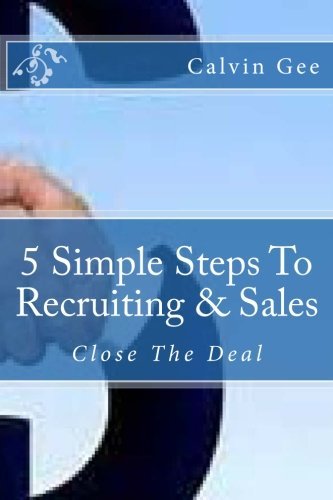 5 Simple Steps To Recruiting & Sales: Close The Deal
