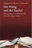 Der Honig und der Stachel: Das Judentum - erkl�rt f�r alle, die mehr wissen wollen - Walter Rothschild
