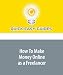 How To Make Money Online as a Freelancer: Earning Online as a Freelancer