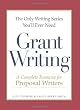 The Only Writing Series You'll Ever Need - Grant Writing: A Complete Resource for Proposal Writers (The Only Writing Series Youll Ever Need)